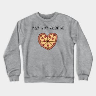 Pizza is My Valentine Crewneck Sweatshirt